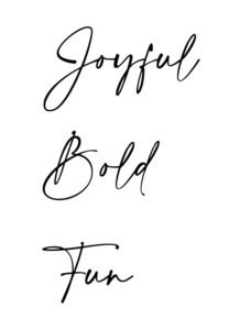 The words joyful, bold, and fun in a script font. 